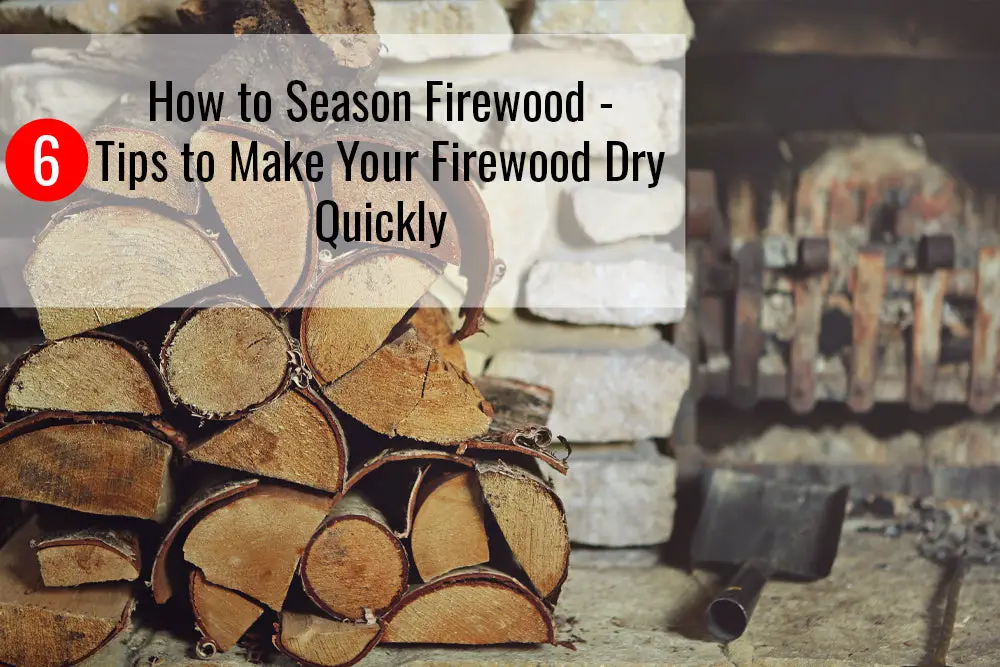 How To Season Firewood Quickly